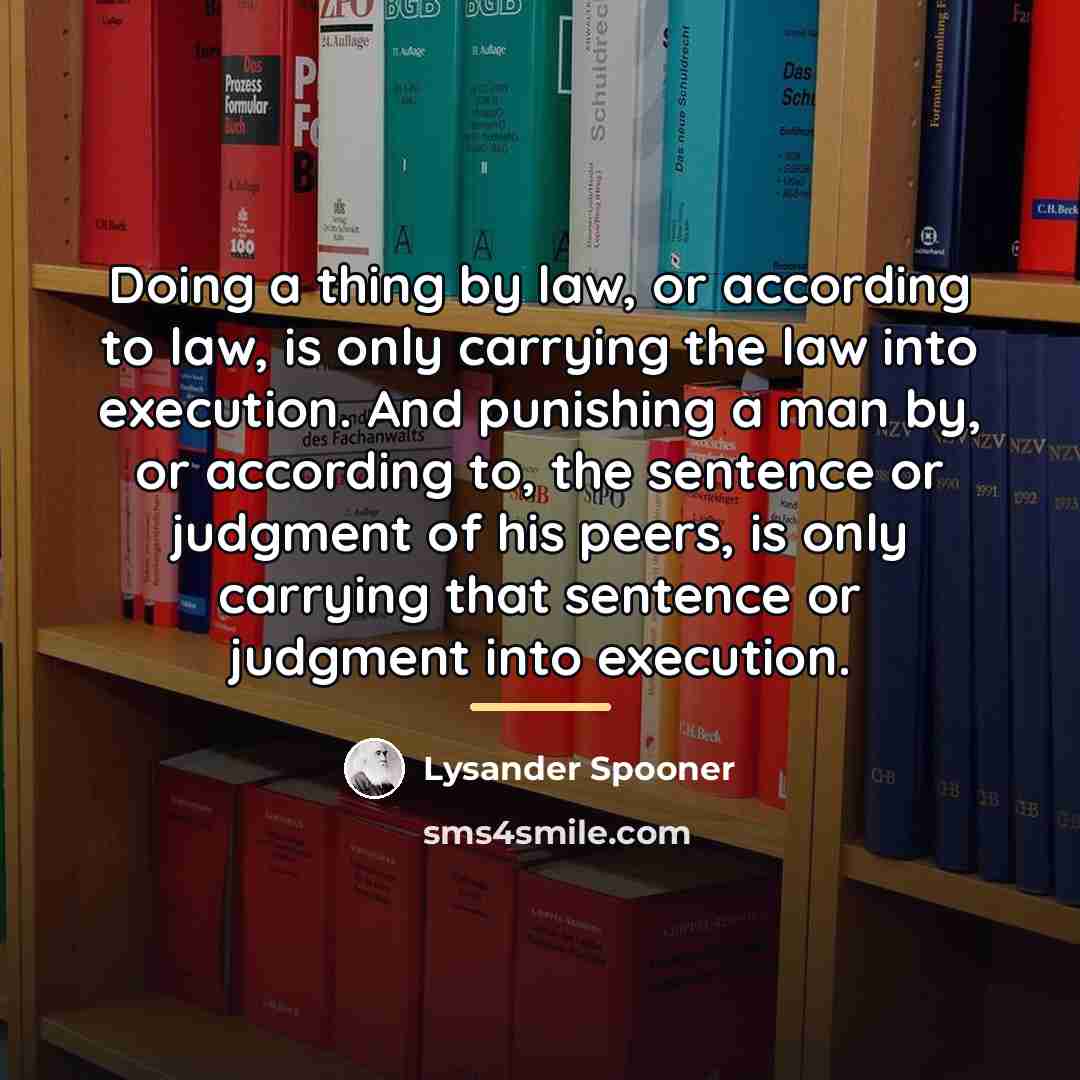 “Doing a thing by law, or according to law, is…” quote by Lysander Spooner