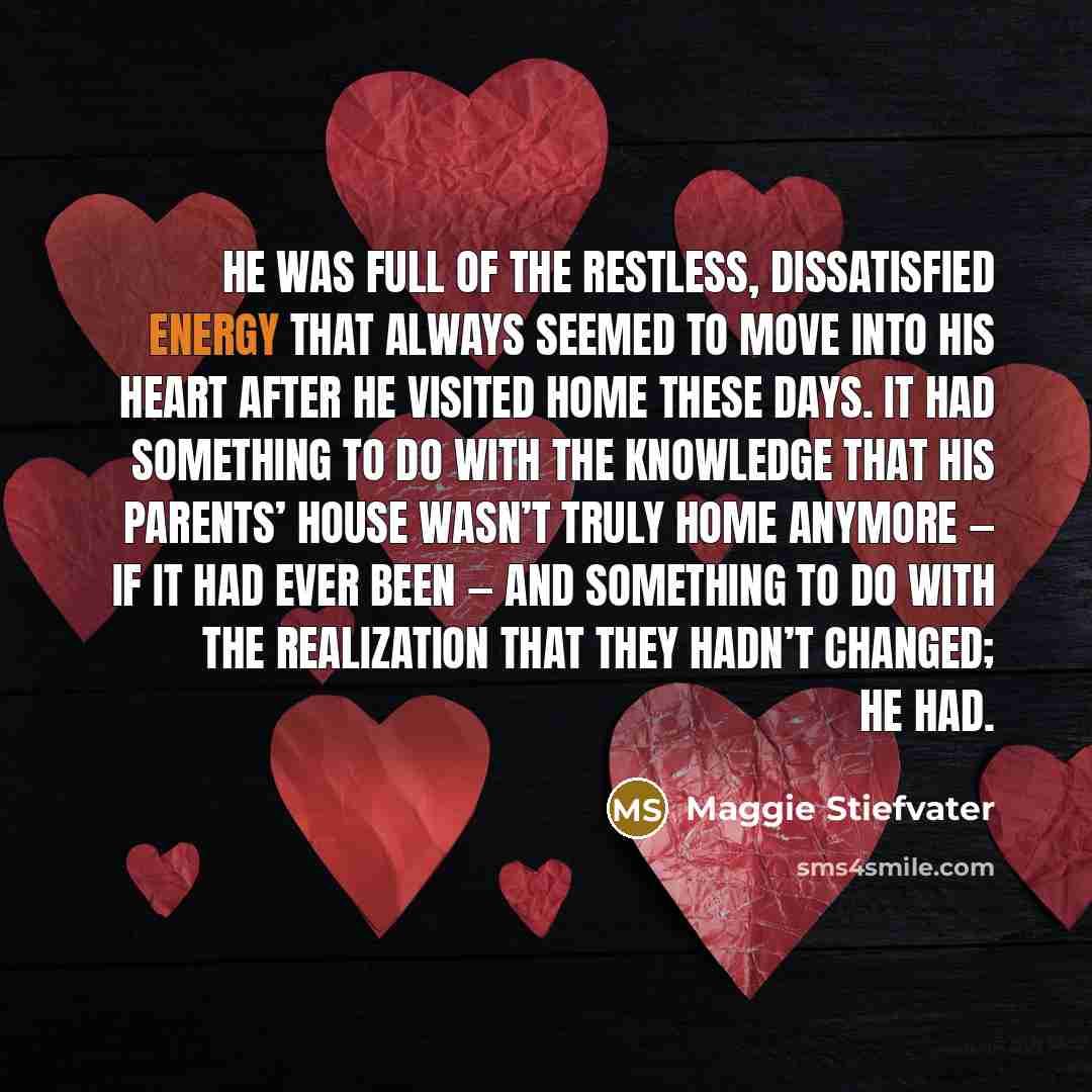 “He was full of the restless, dissatisfied energy that always…” quote by Maggie Stiefvater