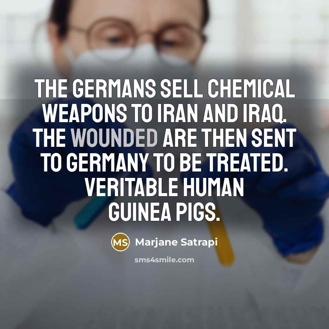 “The Germans sell chemical weapons to Iran and Iraq. The…” quote by Marjane Satrapi