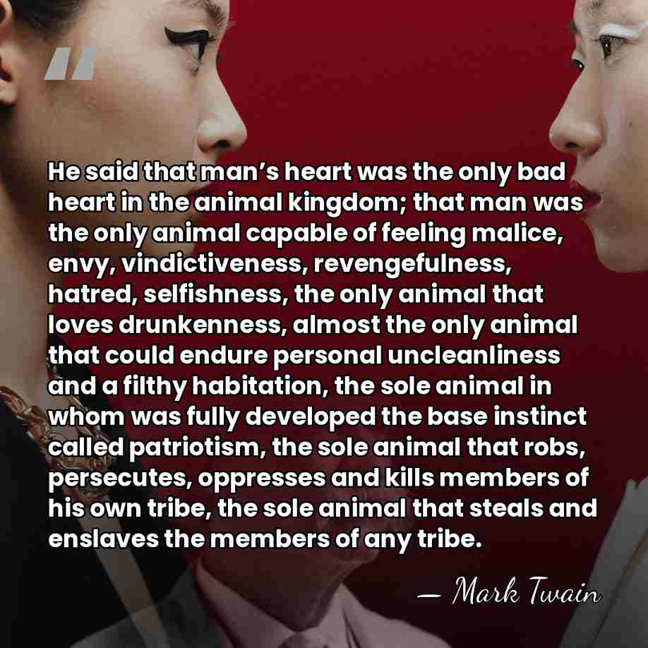 He said that man’s heart was the only bad heart in the&hellip; - Mark Twain