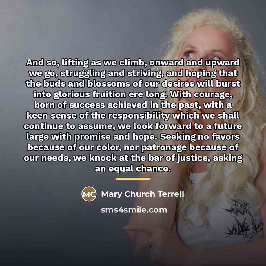 “And so, lifting as we climb, onward and upward we…” quote by Mary Church Terrell