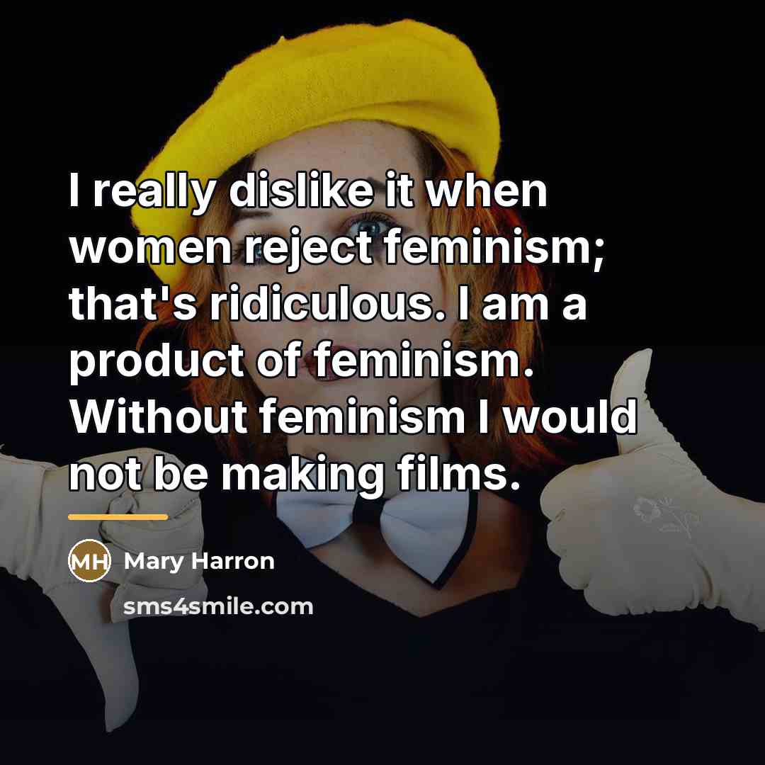 “I really dislike it when women reject feminism; that's ridiculous.…” quote by Mary Harron