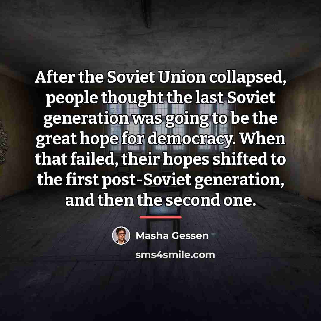 “After the Soviet Union collapsed, people thought the last Soviet…” quote by Masha Gessen