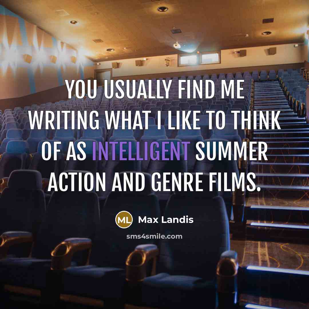 “You usually find me writing what I like to think…” quote by Max Landis