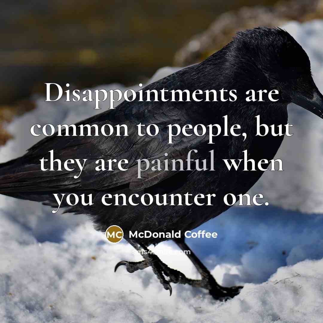 “Disappointments are common to people, but they are painful when…” quote by McDonald Coffee