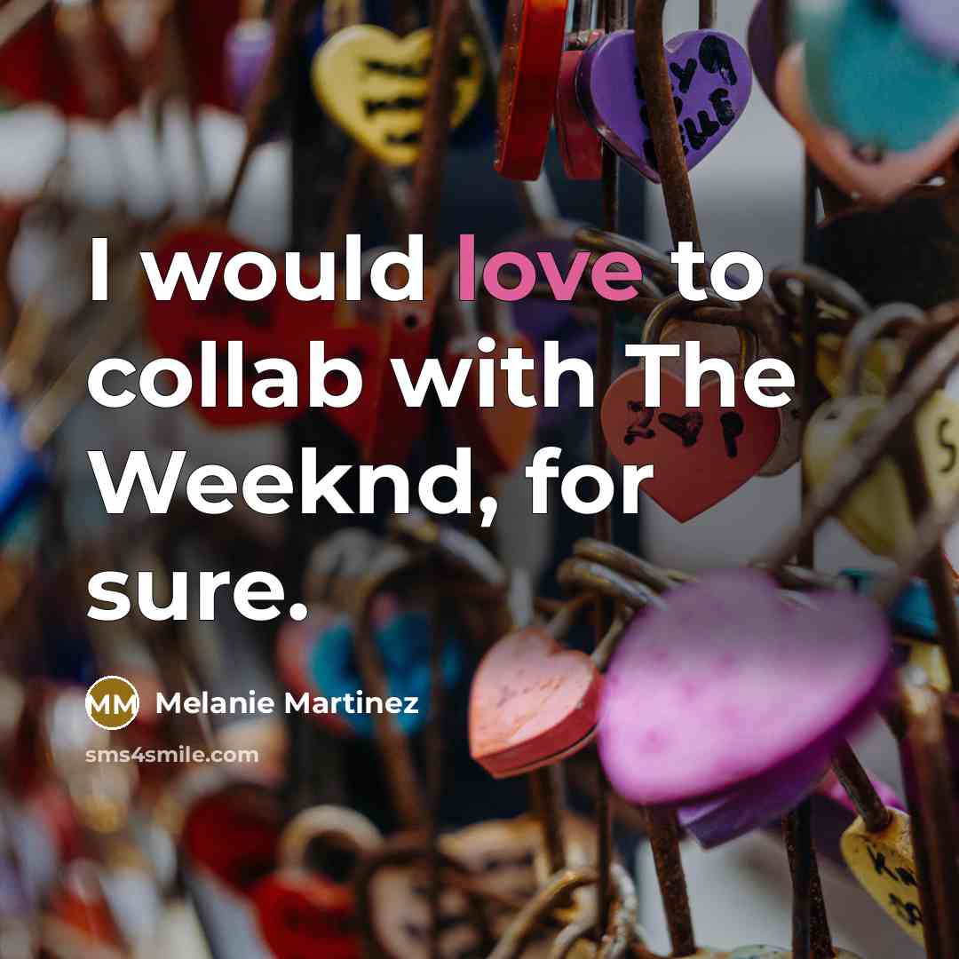 “I would love to collab with The Weeknd, for sure.…” quote by Melanie Martinez