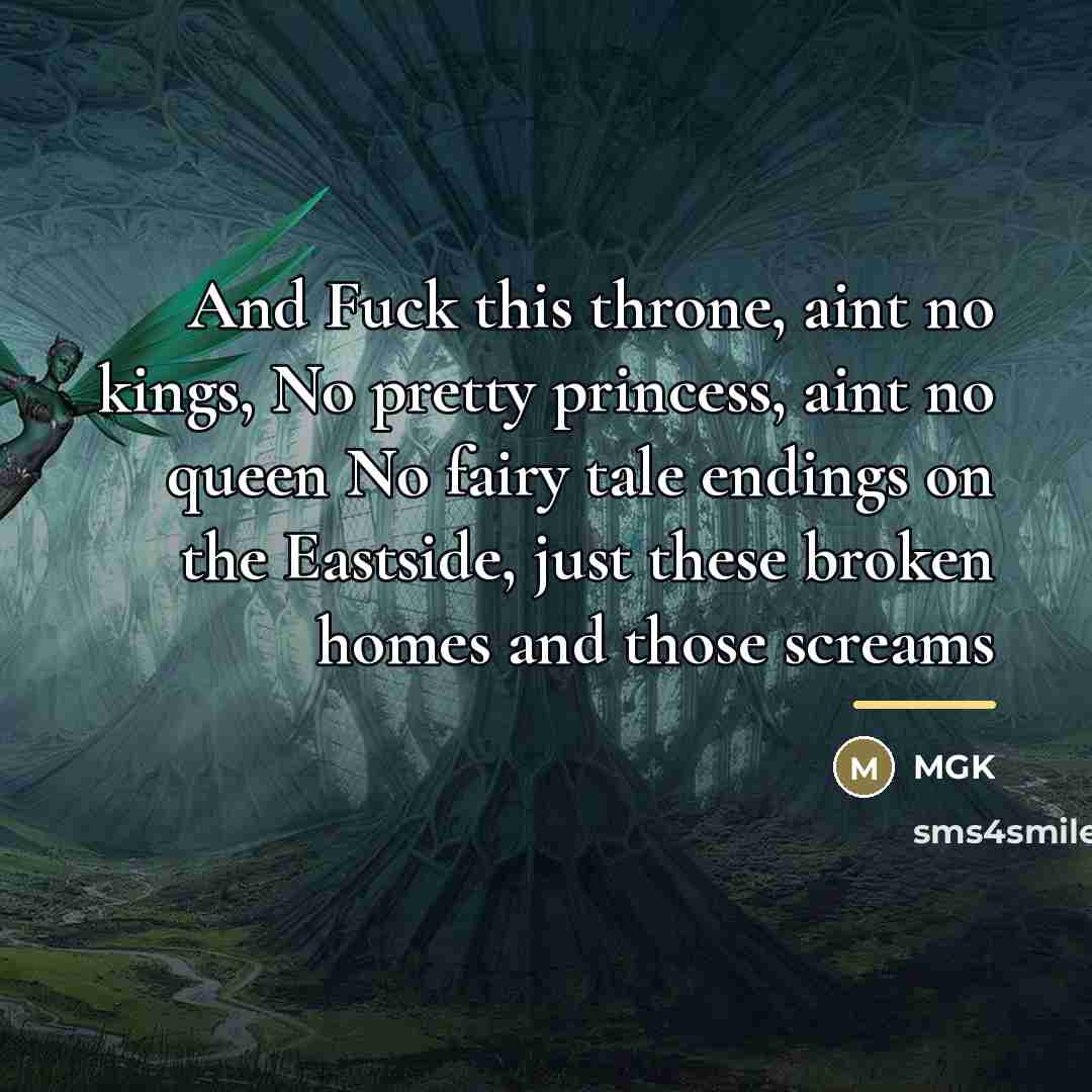 “And Fuck this throne, aint no kings, No pretty princess,…” quote by Mgk