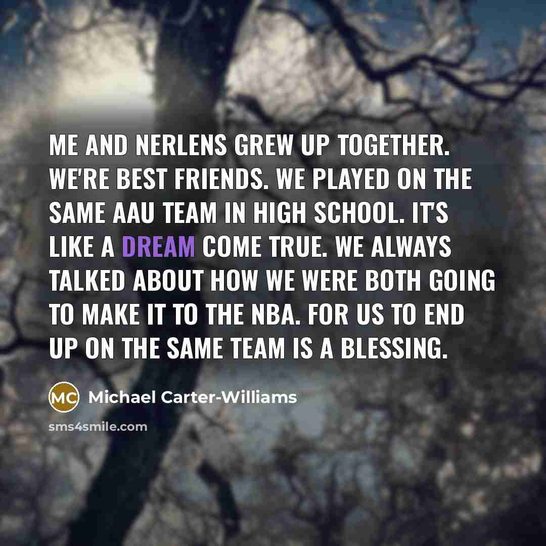 “Me and Nerlens grew up together. We're best friends. We…” quote by Michael Carter-Williams