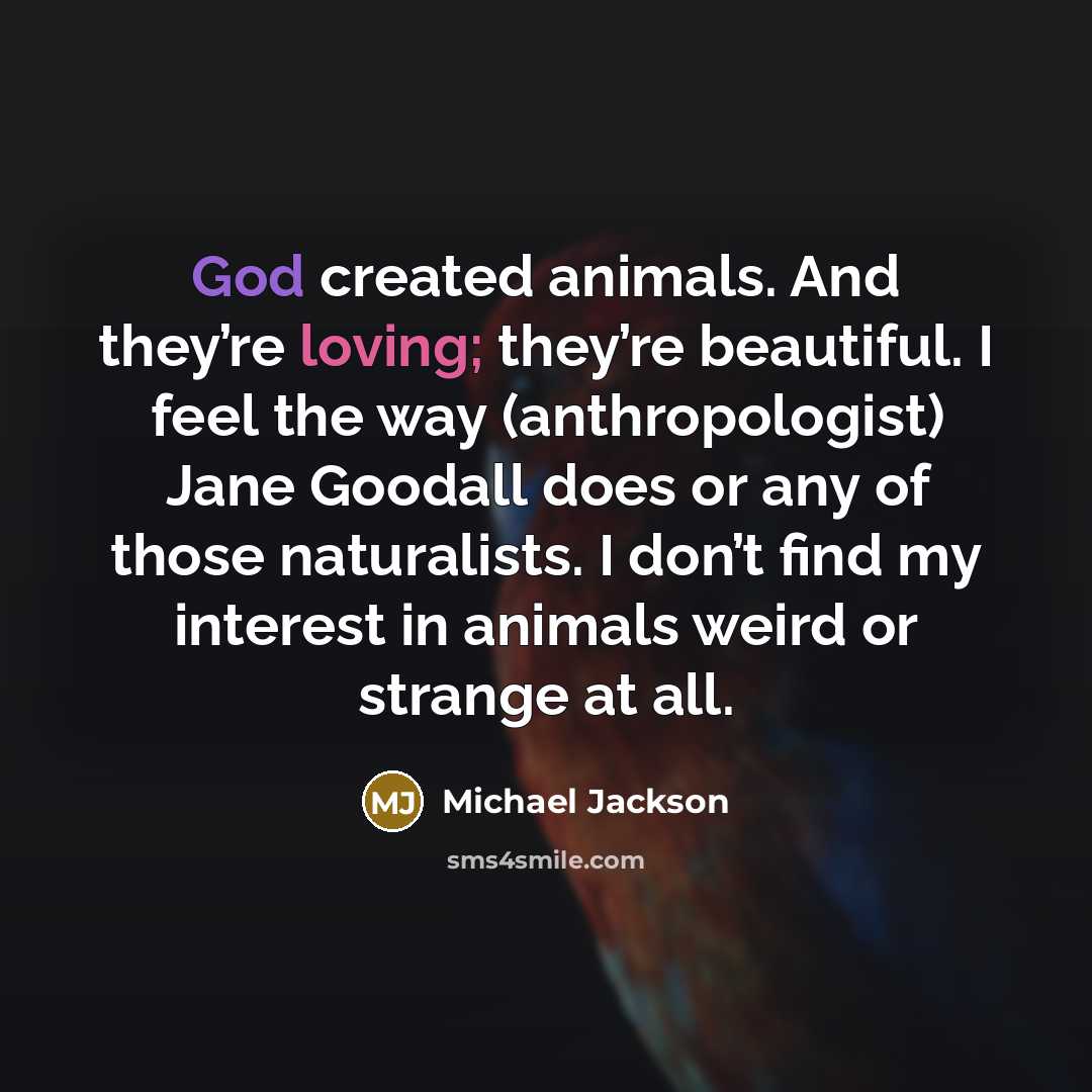 “God created animals. And they’re loving; they’re beautiful. I feel…” quote by Michael Jackson