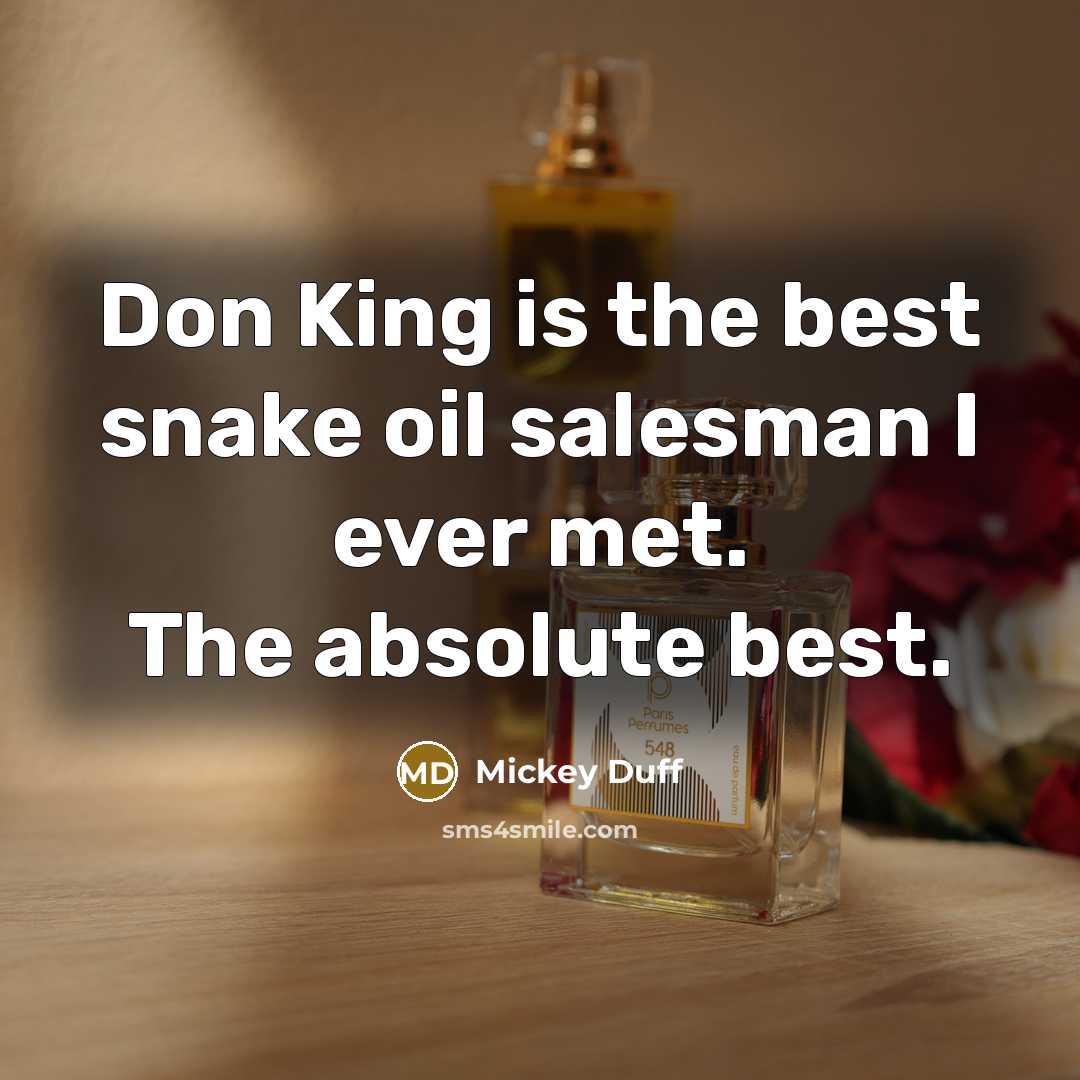 “Don King is the best snake oil salesman I ever met. The absolute best.” quote by Mickey Duff