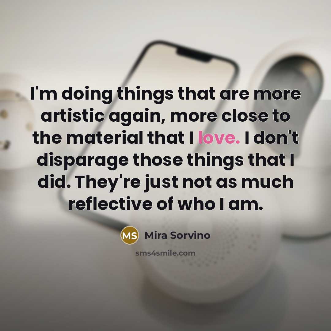 “I'm doing things that are more artistic again, more close…” quote by Mira Sorvino