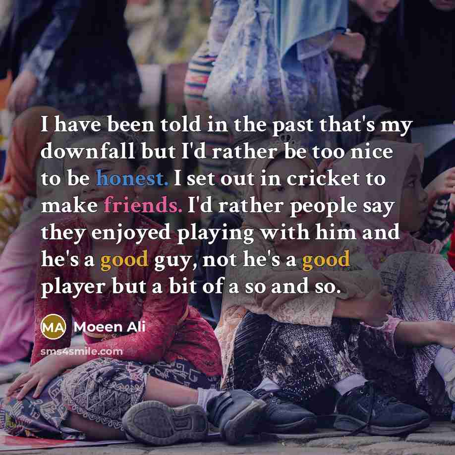 “I have been told in the past that's my downfall…” quote by Moeen Ali