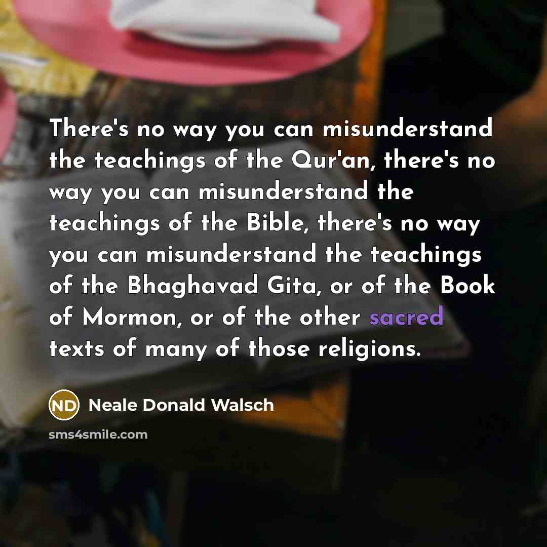 “There's no way you can misunderstand the teachings of the…” quote by Neale Donald Walsch