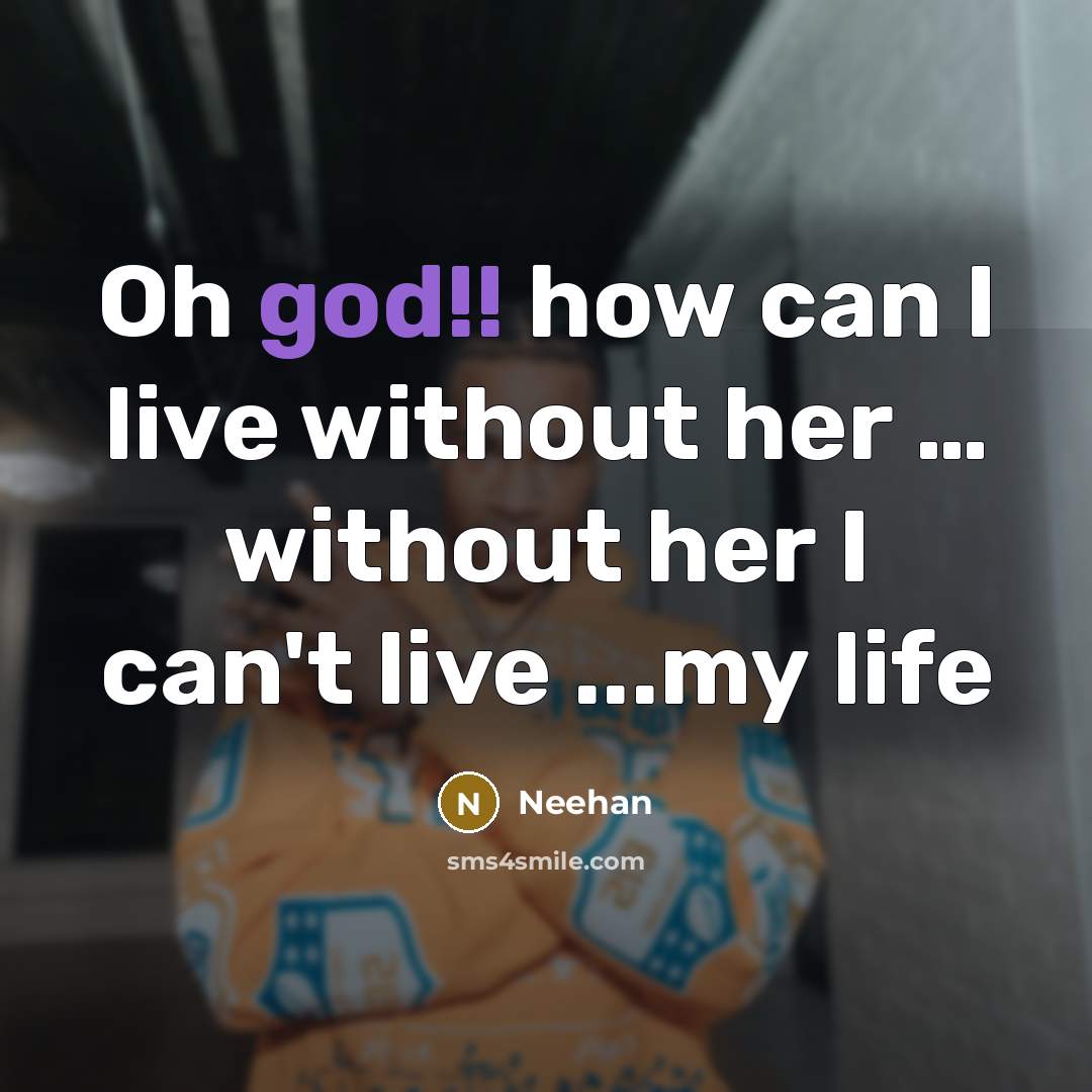 “Oh god!! how can I live without her .... without…” quote by Neehan