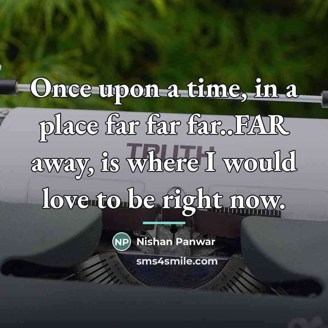 “Once upon a time, in a place far far far..FAR…” quote by Nishan Panwar