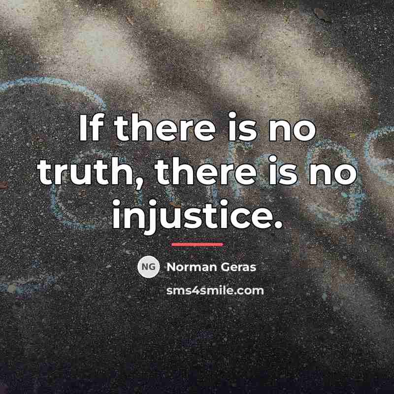 “If there is no truth, there is no injustice.…” quote by Norman Geras
