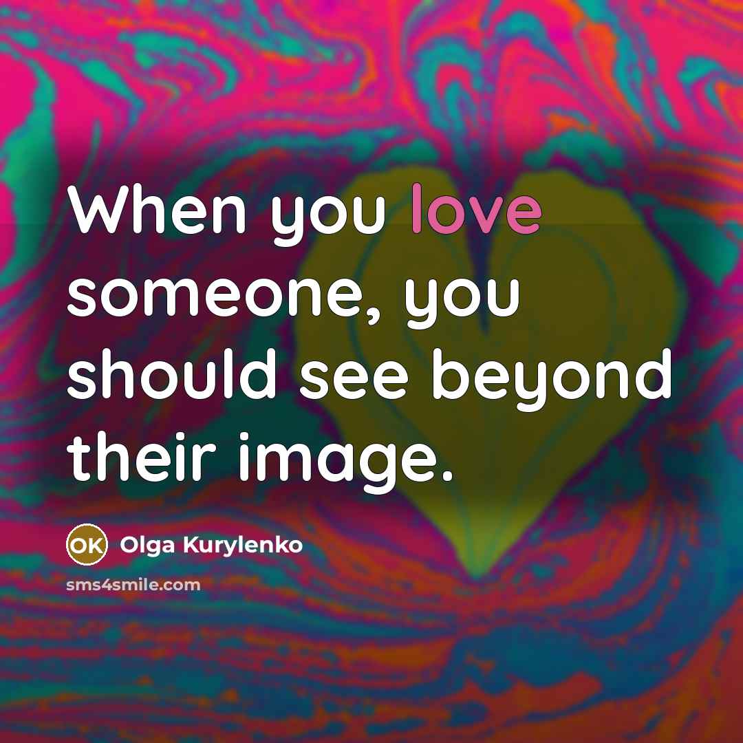 “When you love someone, you should see beyond their image.…” quote by Olga Kurylenko