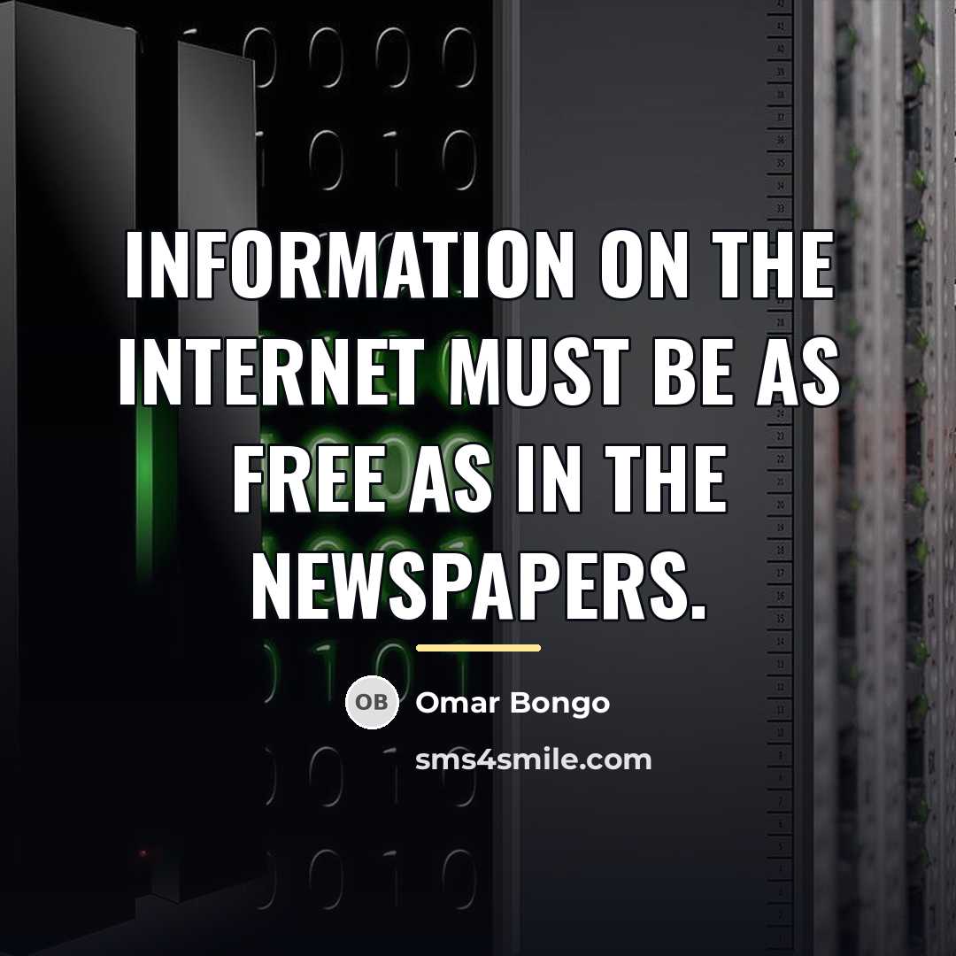 “Information on the Internet must be as free as in…” quote by Omar Bongo