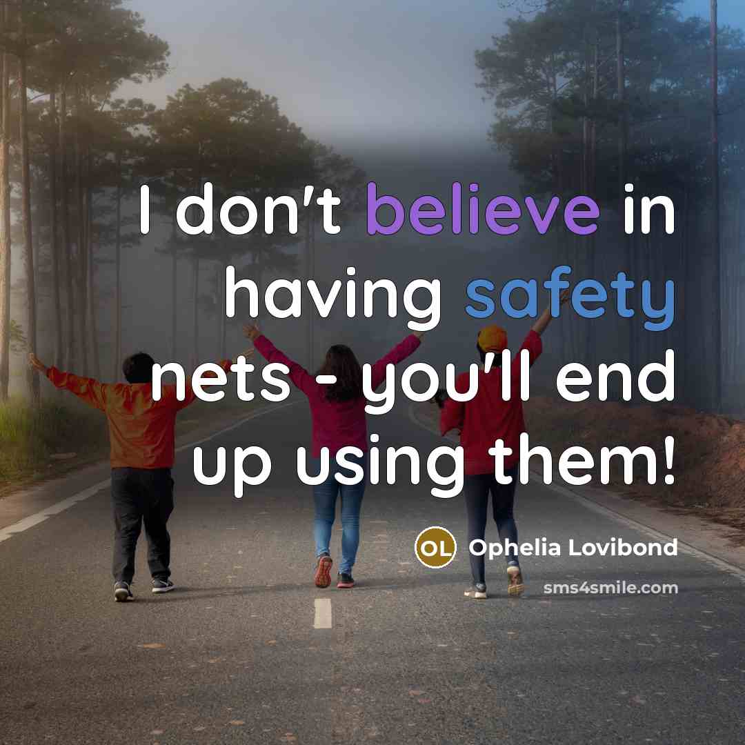 “I don't believe in having safety nets - you'll end…” quote by Ophelia Lovibond
