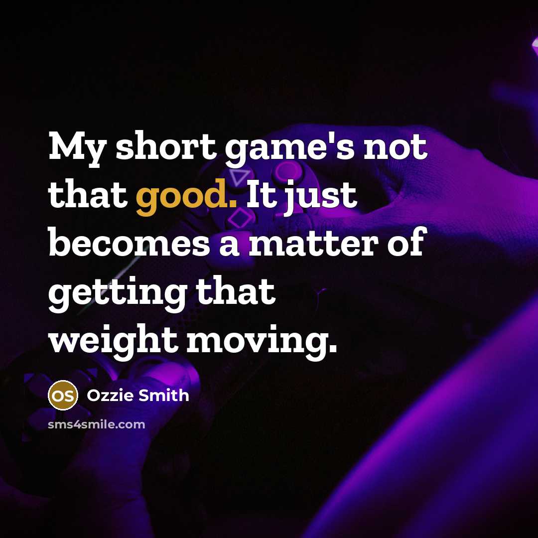 “My short game's not that good. It just becomes a…” quote by Ozzie Smith