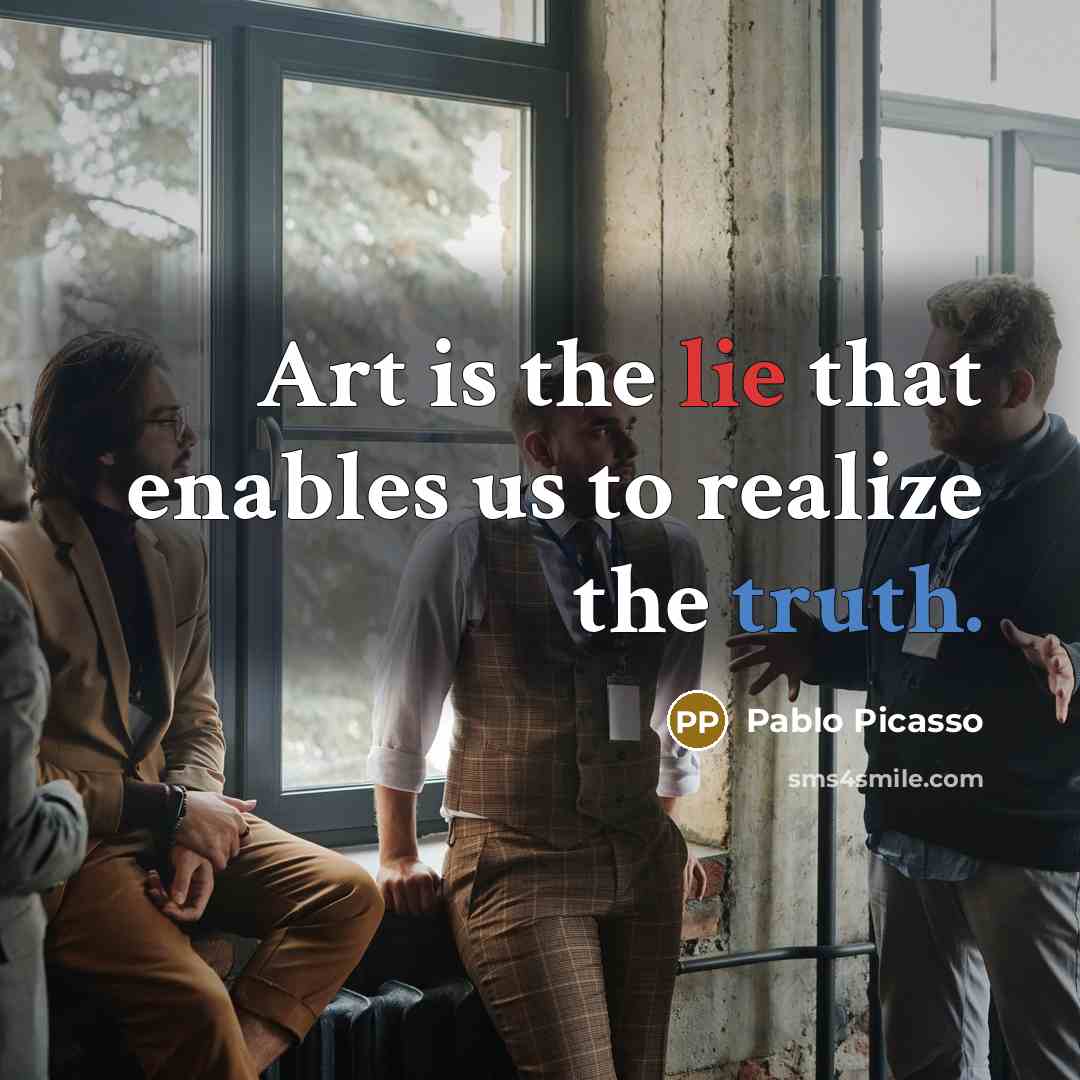 “Art is the lie that enables us to realize the…” quote by Pablo Picasso