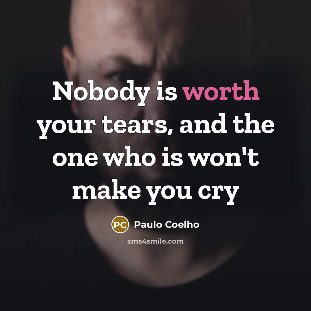 “Nobody is worth your tears, and the one who is…” quote by Paulo Coelho