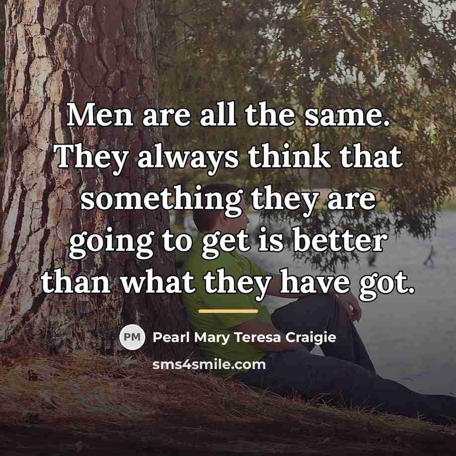 “Men are all the same. They always think that something…” quote by Pearl Mary Teresa Craigie