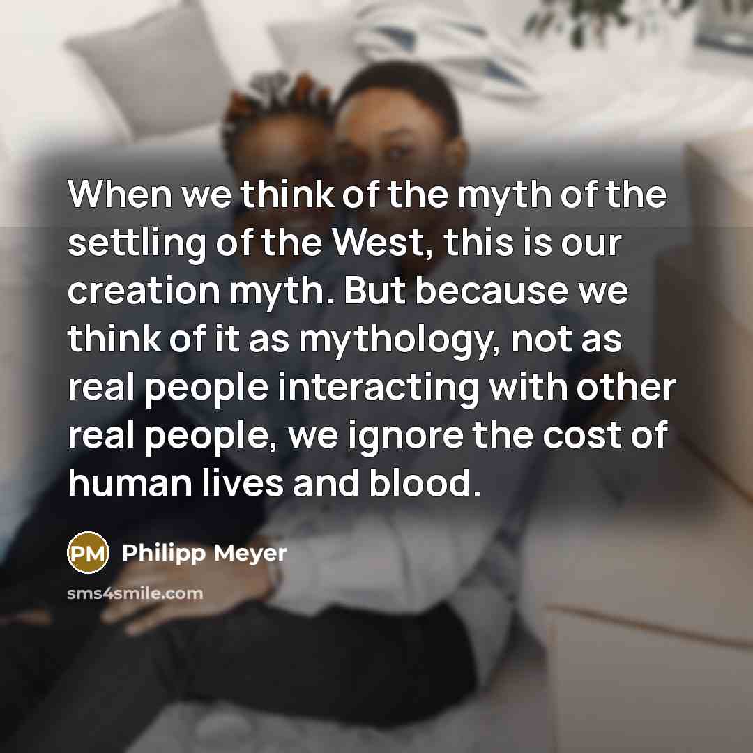 “When we think of the myth of the settling of…” quote by Philipp Meyer