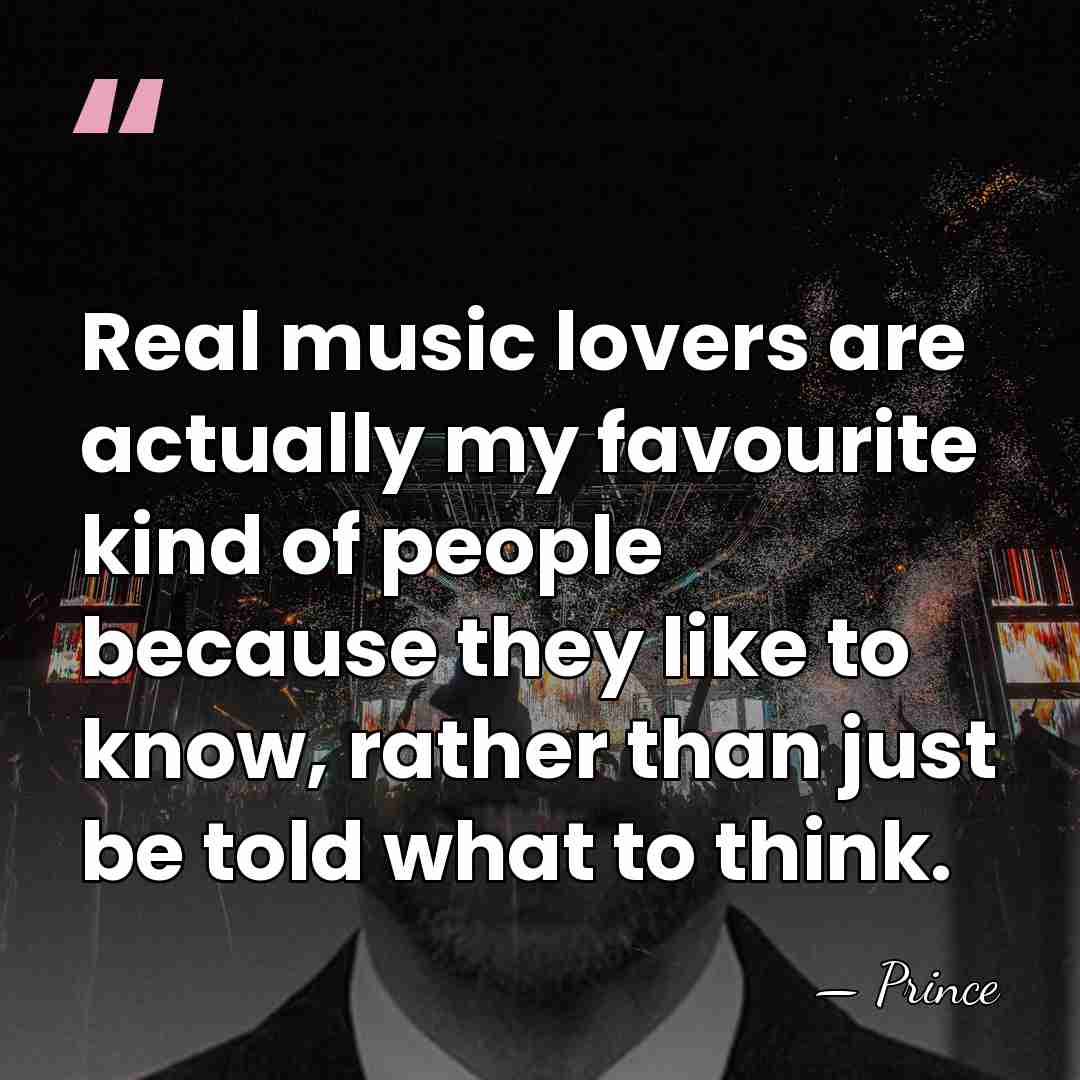 Real music lovers are actually my favourite kind of people because they&hellip; - Prince