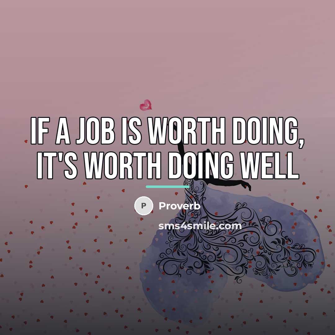 “If a job is worth doing, it's worth doing well…” quote by Proverb