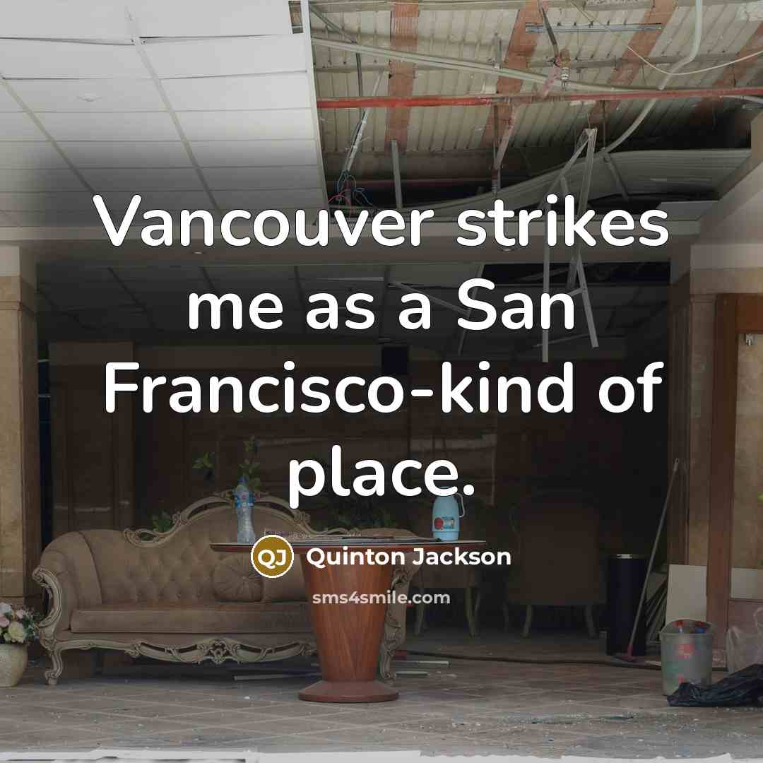 “Vancouver strikes me as a San Francisco-kind of place.…” quote by Quinton Jackson
