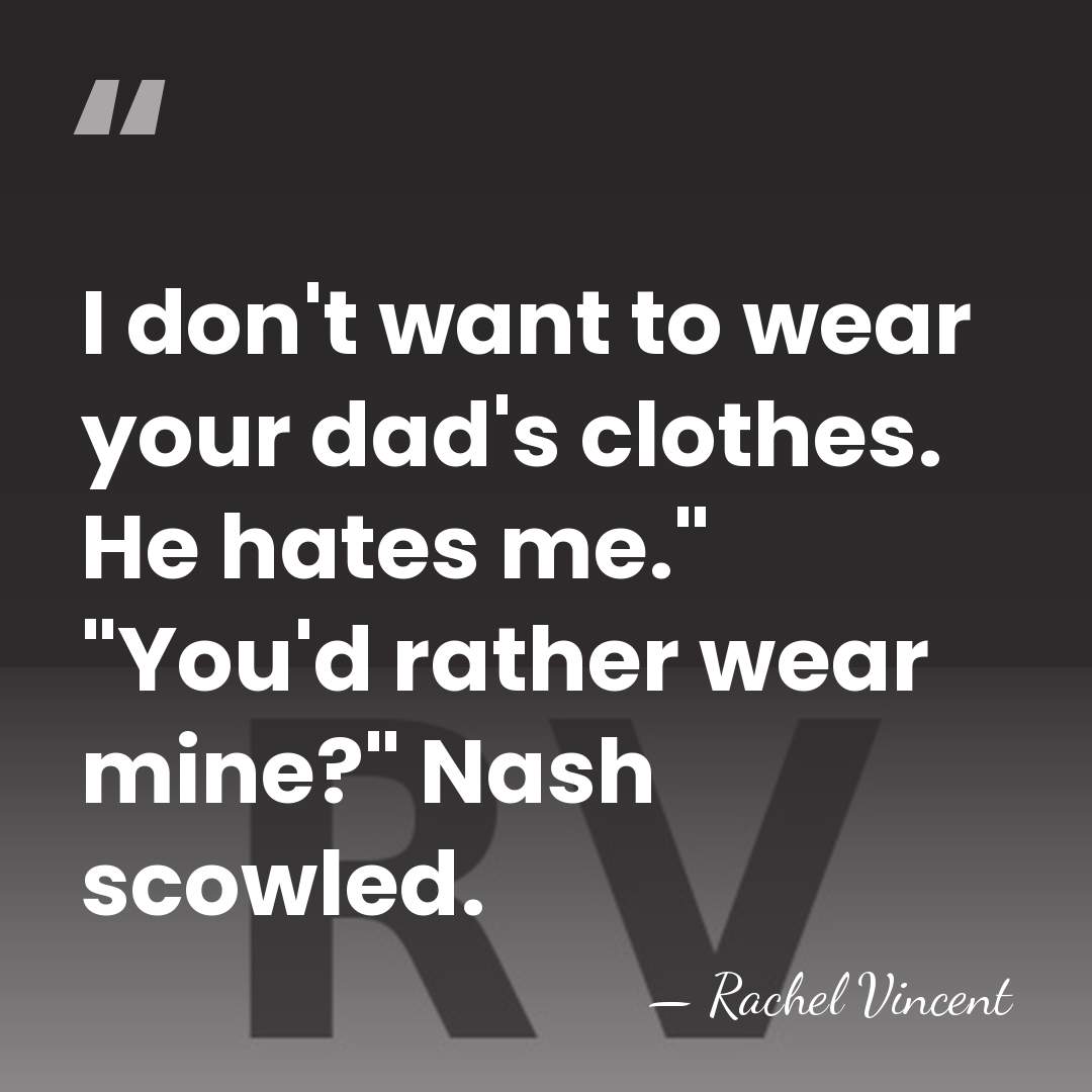 I don't want to wear your dad's clothes. He hates me." "You'd&hellip; - Rachel Vincent