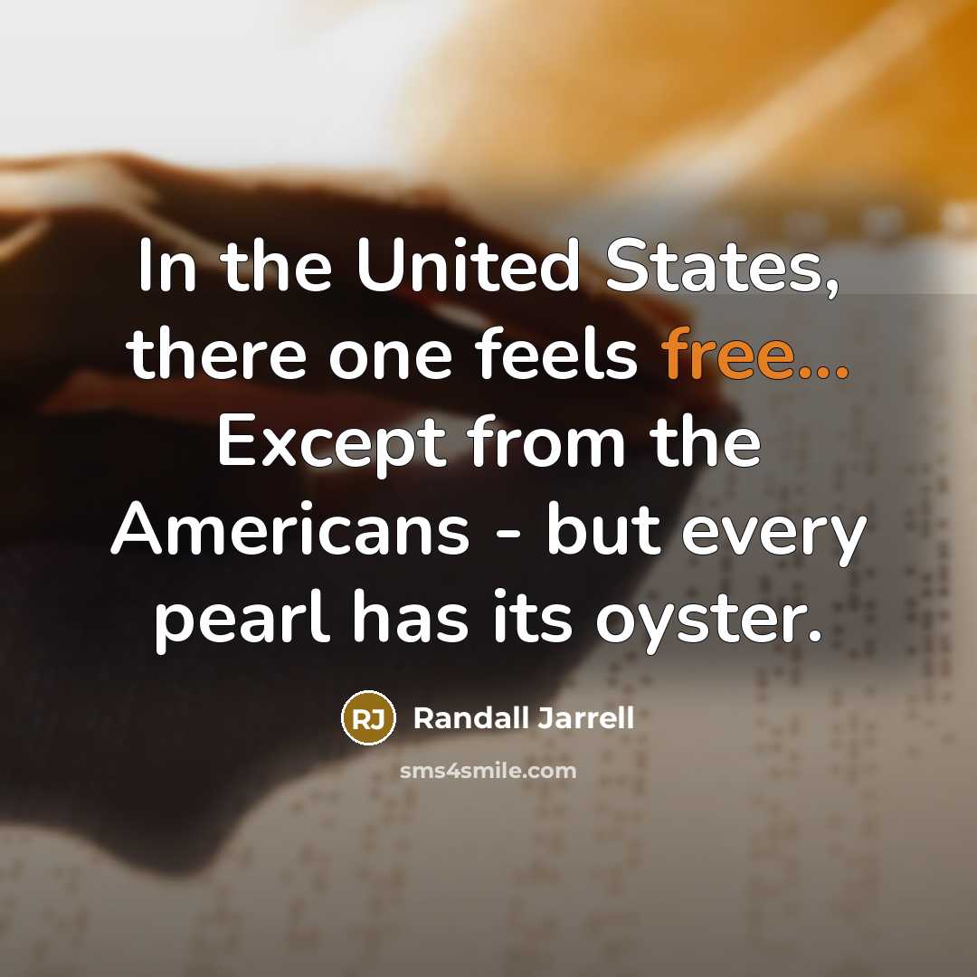 “In the United States, there one feels free... Except from…” quote by Randall Jarrell