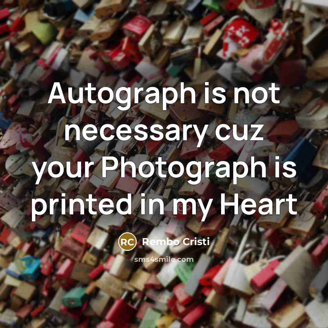 “Autograph is not necessary cuz your Photograph is printed in…” quote by Rembo Cristi