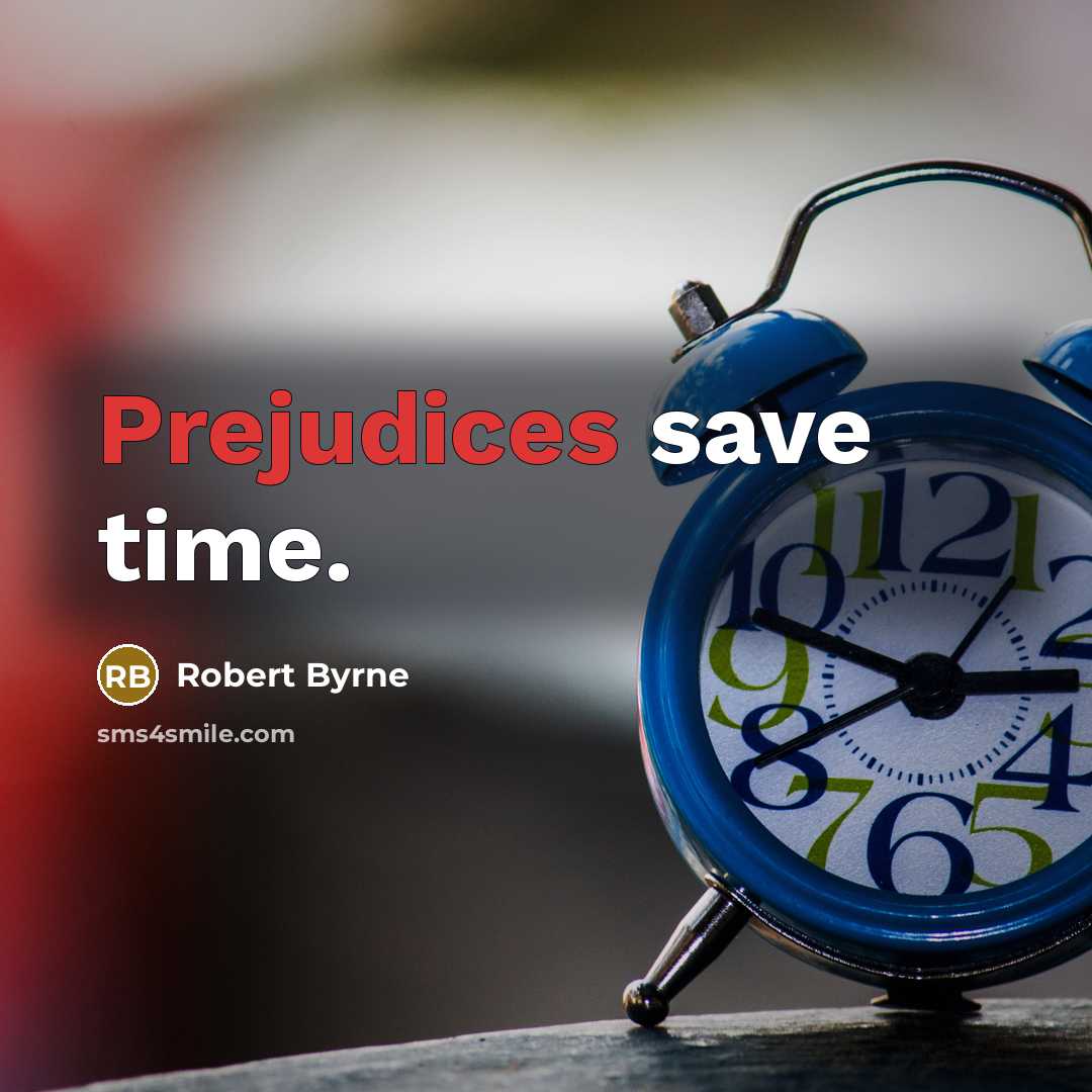 “Prejudices save time.” quote by Robert Byrne