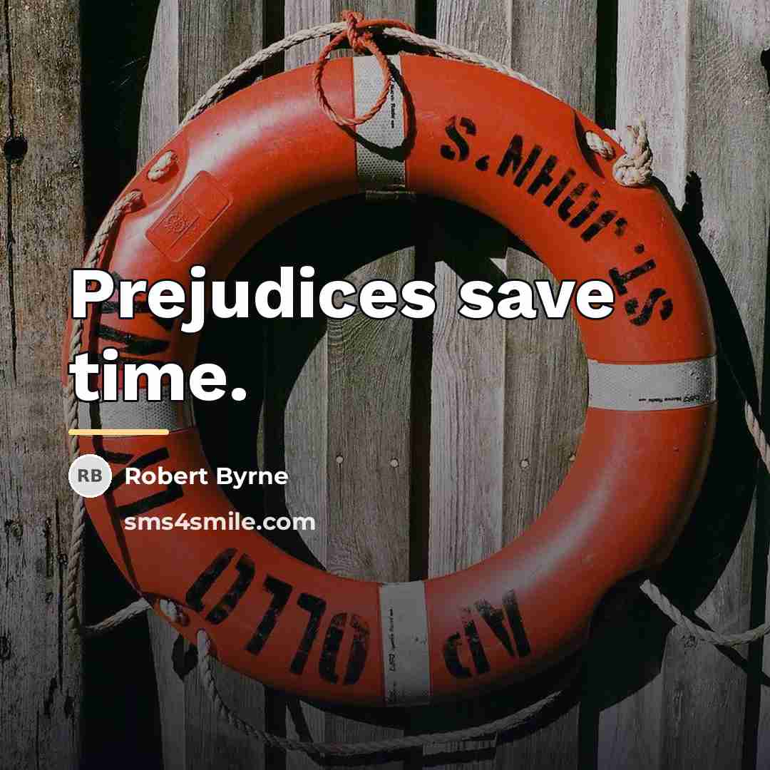 “Prejudices save time.…” quote by Robert Byrne