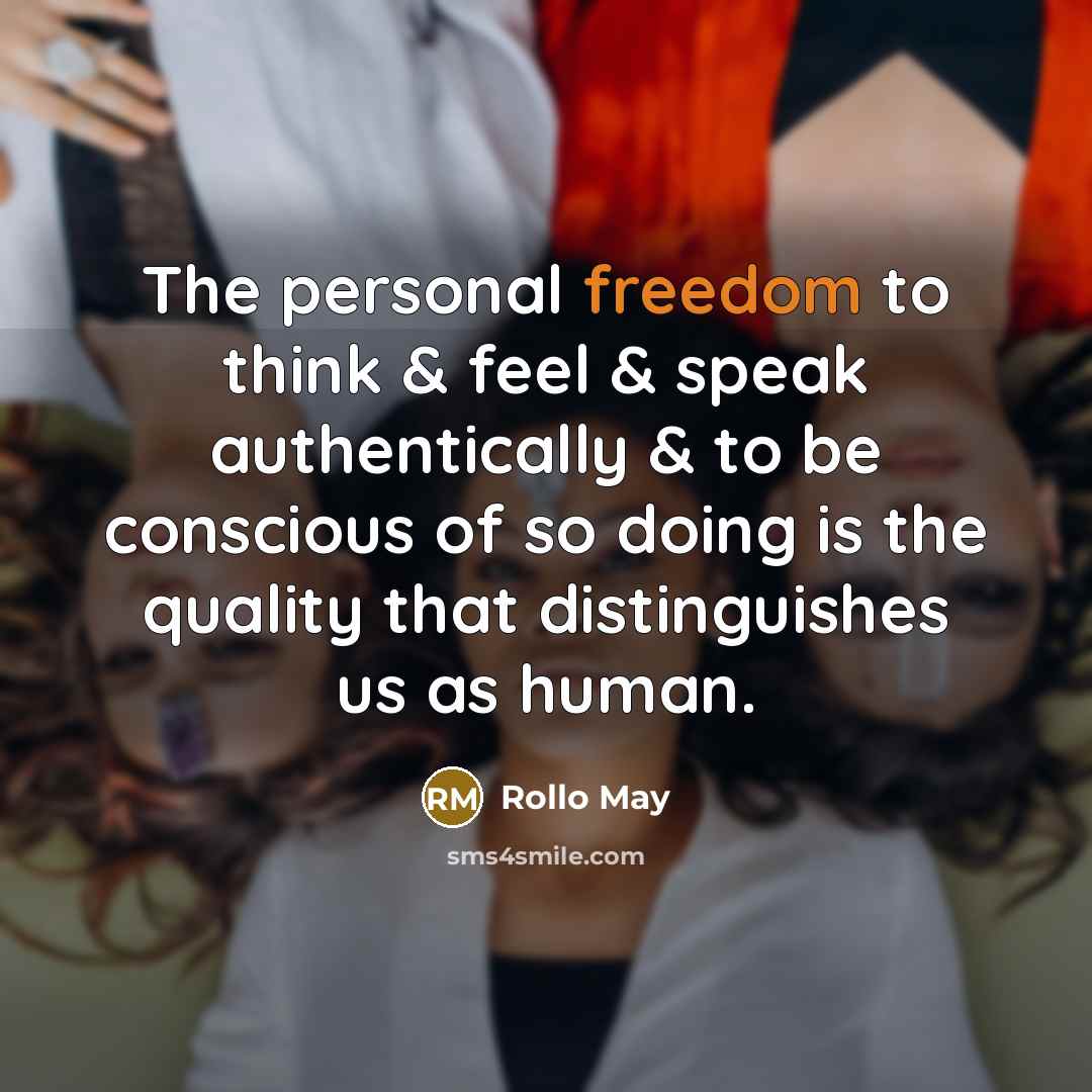 “The personal freedom to think & feel & speak authentically…” quote by Rollo May