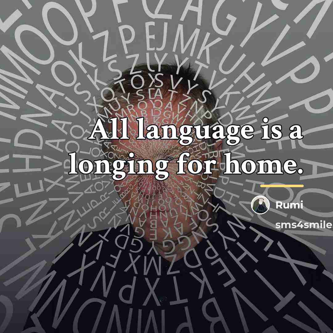 “All language is a longing for home.…” quote by Rumi