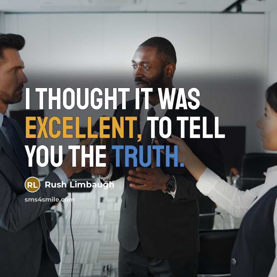 “I thought it was excellent, to tell you the truth.…” quote by Rush Limbaugh