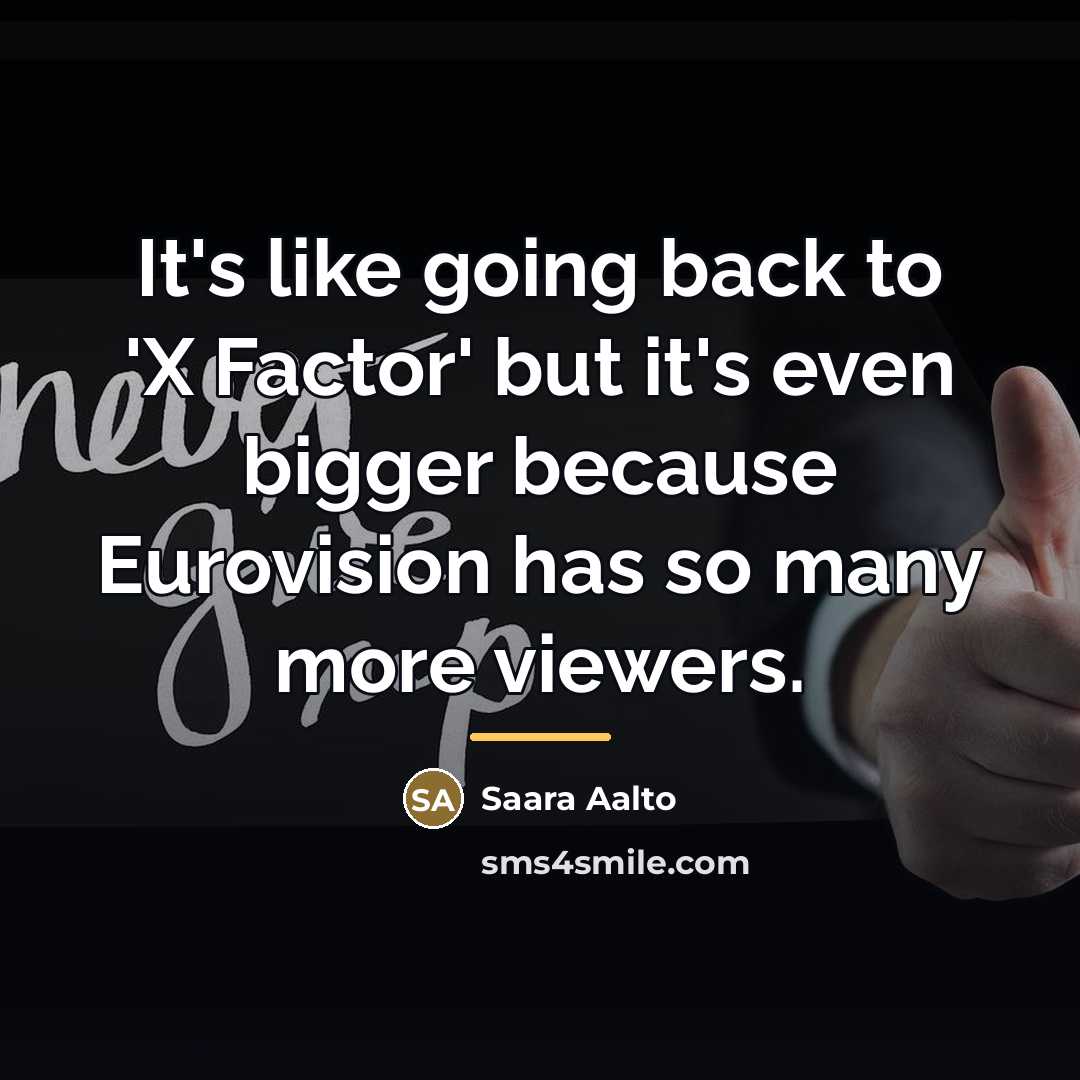 “It's like going back to 'X Factor' but it's even…” quote by Saara Aalto