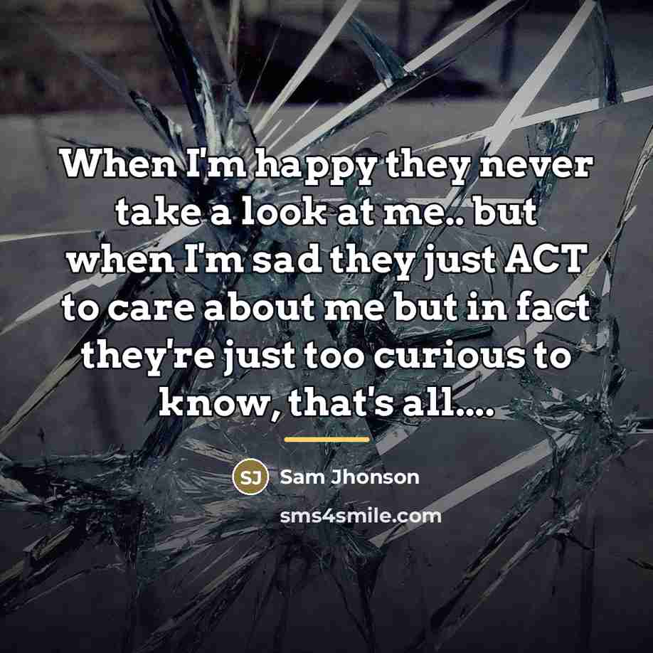 “When I'm happy they never take a look at me..…” quote by Sam Jhonson