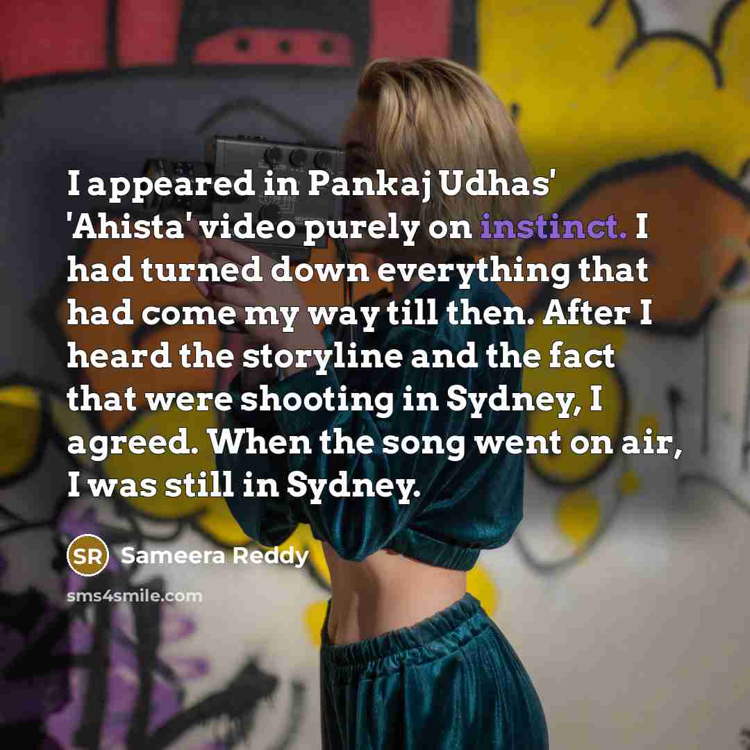 “I appeared in Pankaj Udhas' 'Ahista' video purely on instinct.…” quote by Sameera Reddy