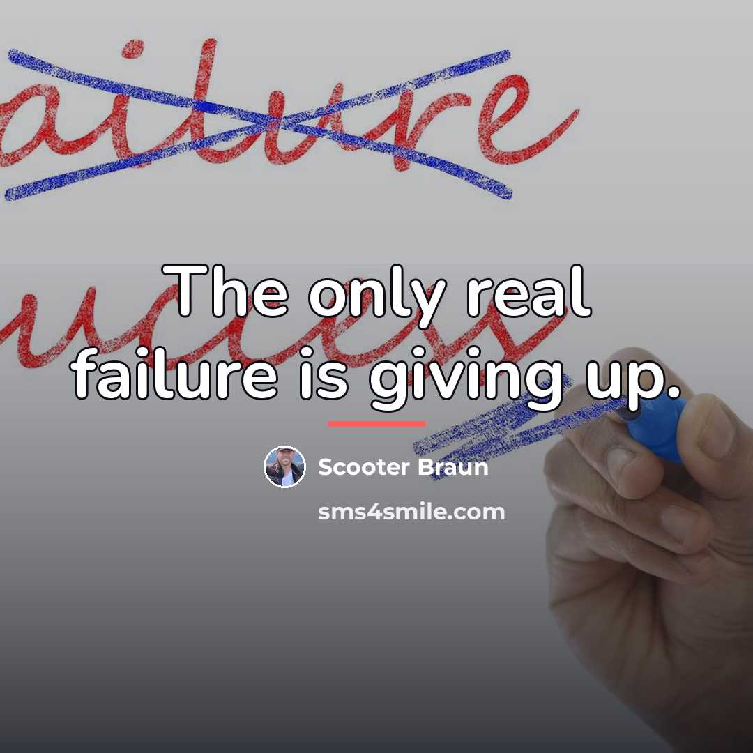“The only real failure is giving up.…” quote by Scooter Braun