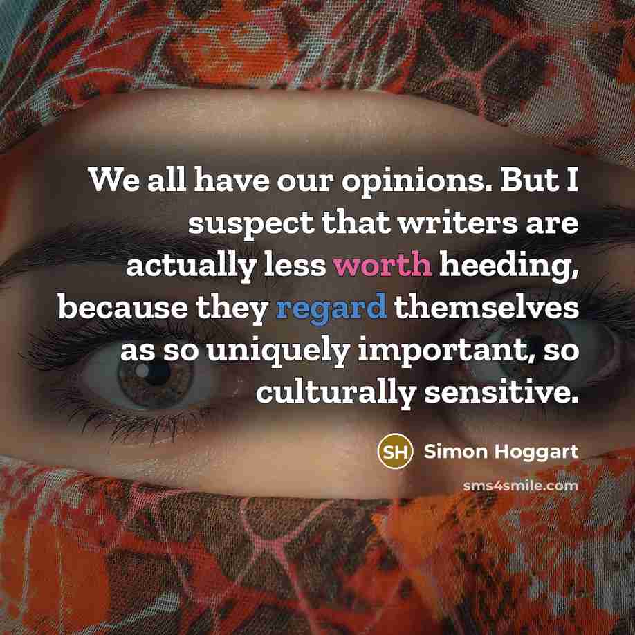 “We all have our opinions. But I suspect that writers…” quote by Simon Hoggart