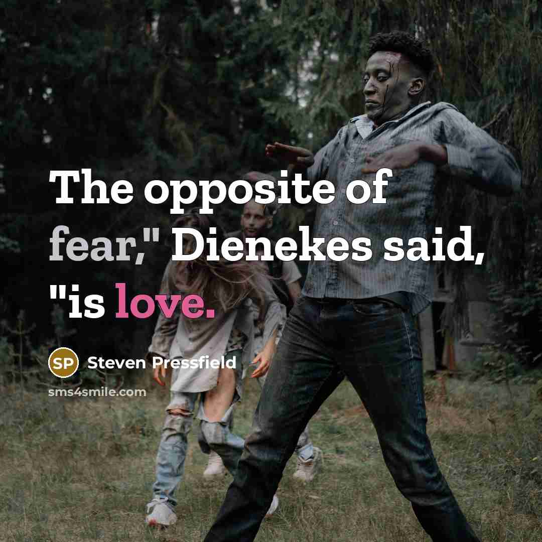 “The opposite of fear," Dienekes said, "is love.…” quote by Steven Pressfield