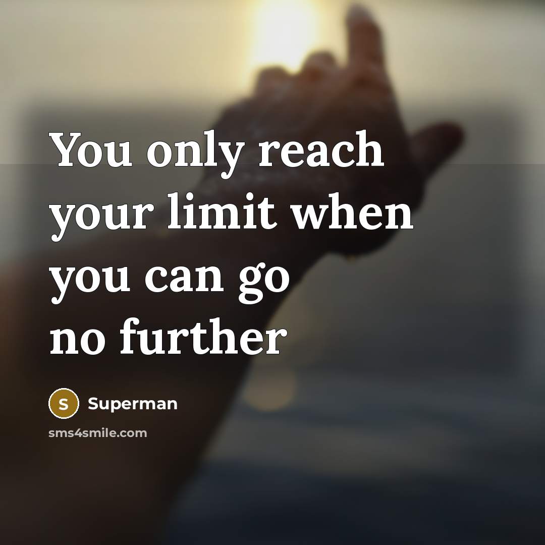 “You only reach your limit when you can go no…” quote by Superman