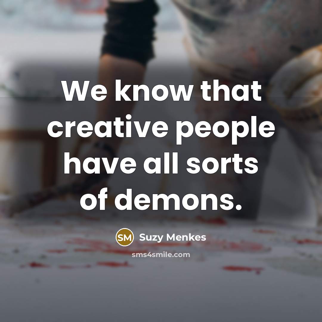 “We know that creative people have all sorts of demons.…” quote by Suzy Menkes