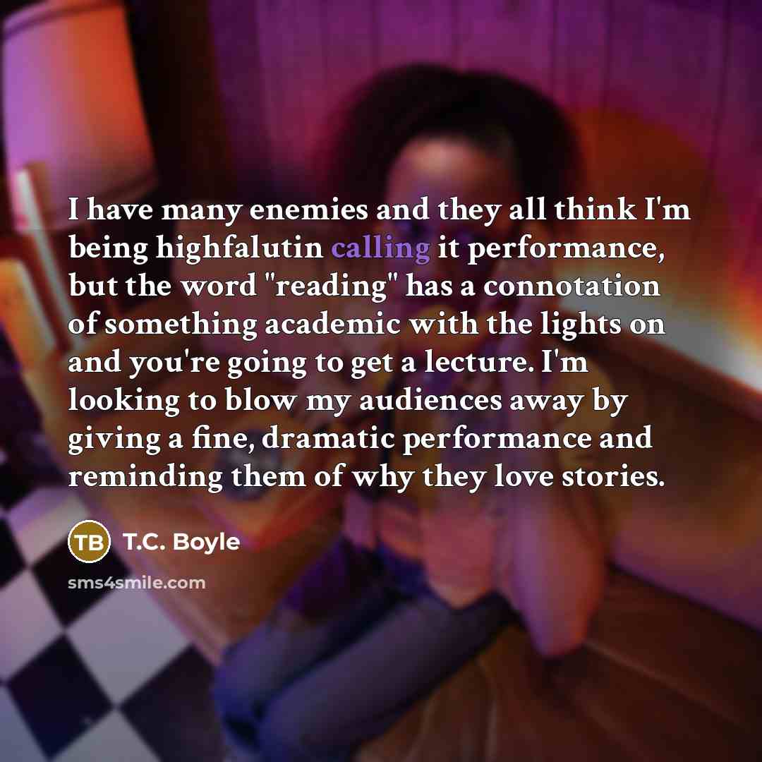 “I have many enemies and they all think I'm being…” quote by T.C. Boyle