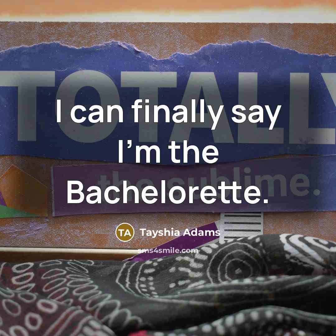 “I can finally say I'm the Bachelorette.” quote by Tayshia Adams