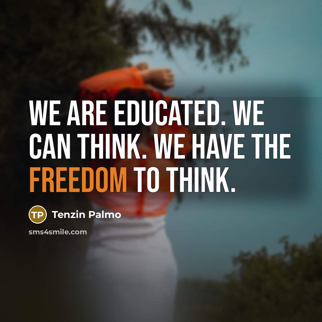 “We are educated. We can think. We have the freedom…” quote by Tenzin Palmo
